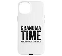Grandma Time We'll Be There Eventually Funny Grandma Case for iPhone 15 Plus