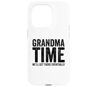 Grandma Time We'll Be There Eventually Funny Grandma Case for iPhone 15 Pro