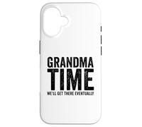 Grandma Time We'll Be There Eventually Funny Grandma Case for iPhone 16