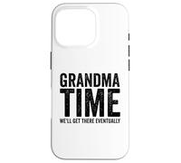 Grandma Time We'll Be There Eventually Funny Grandma Case for iPhone 16 Pro