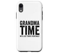 Grandma Time We'll Be There Eventually Funny Grandma Case for iPhone XR