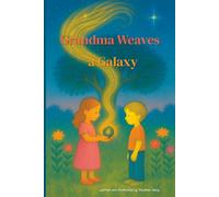 Grandma Weaves a Galaxy: A tender, magical story about love that shines forever even when memories fade. This book helps children gently understand ... illness and death. (The Storyflower World)