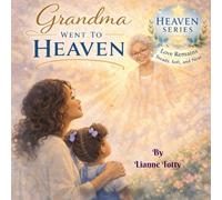 Grandma Went to Heaven: A comforting children's grief book about losing a grandmother and remembering love. (Heaven Series)