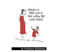 Grandma What Was It Like When You Were Little?