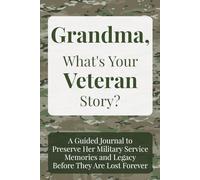 Grandma, What's Your Veteran Story?: A Guided Journal to Preserve Her Military Service Memories and Legacy Before They Are Lost Forever