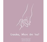 Grandma, Where Are You?: A child's guide to understanding the death of a grandma and the ability to still feel loved by those we have lost.: 0001