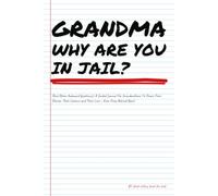 GRANDMA WHY ARE YOU IN JAIL?... (And Other Awkward Questions): A Guided Journal For Grandma To Share Their Stories, Their Lessons and Their Love - Even From Behind Bars!