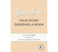 Grandma, Your Story Deserves a Book: A guided 52-week journal to share your life, preserve your memories, and pass down your story - A thoughtful gift for Grandmother’s Day, her birthday or Christmas
