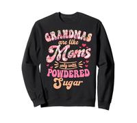 Grandmas Are Like Moms Only With Powdered Sugar Grandmother Sweatshirt