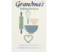 Grandma's Baking Recipes: Knead-to-Know Basis: Confidential dough secrets