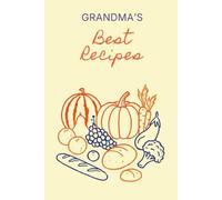 Grandma's Best Recipes: The Perfect Recipe Notebook with Recipe Templates,To Write In Your Own Recipes, Family Favorites,Beautiful Blank Cookbook to Organize Your Recipes