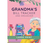 Grandma's Bill Tracker and Payment Organizer for Seniors: A Large Print Logbook and Planner for Adults and Elderly with Dementia and Other Cognitive Disorders