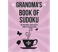 Grandma's Book Of Sudoku: 200 traditional sudoku puzzles in easy, medium and hard