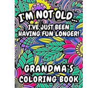 Grandma's Coloring Book: I'm Not Old! I've Just Been Having Fun Longer. (Themed Adult Coloring Books)