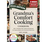 GRANDMA'S COMFORT COOKING COOKBOOK: 100+ Timeless Old-Fashioned Recipes for Hearty Meals and Cherished Memories
