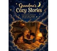 Grandma's Cozy Stories: A heartwarming coloring book filled with magic, nostalgia, and loads and loads of love.