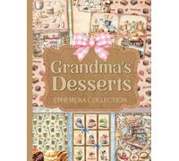Grandma's Desserts Ephemera Collection: Over 100 Vintage Baking Designs for Junk Journals, Scrapbooking, Decoupage, & Paper Crafts