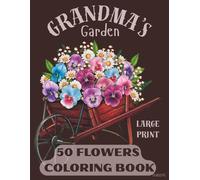 Grandma's Garden: A Large Print 50 Flowers Coloring Book for Adults and Seniors