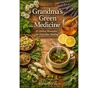 Grandma's Green Medicine: 50 Herbal Remedies for Everyday Healing