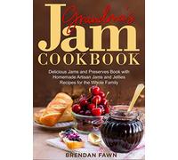 Grandma's Jam Cookbook: Delicious Jams and Preserves Book with Homemade Artisan Jams and Jellies Recipes for the Whole Family: 13 (Sunny Harvest in Jars)
