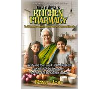 GrandMa's Kitchen Pharmacy - Kitchen Remedies for Common Ailments: Next time You are troubled by a common ailment, Don’t run to the Pharmacy - Head to the Kitchen instead. (NATURE CURES)
