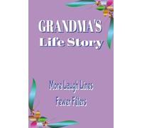 GRANDMA'S LIFE STORY: MORE LAUGH LINES FEWER FILTERS: This 6x9 memory book is packed with 185 pages of prompts, spaces, and playful chapters designed ... from the beginning. Gift for any occasion.