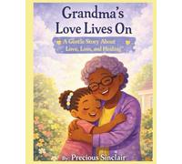 Grandma's Love Lives On: A Gentle Story About Love, Loss, and Healing
