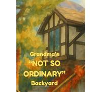Grandma's "NOT SO ORDINARY" Backyard: Grandma's Magical Backyard