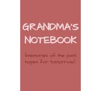Grandma's Notebook (memories of the past, hopes for tomorrow): Perfect Gift for Grandmother - Great for Mother's Day, Birthday, Christmas | 100 Cream Lined Journal Pages, 6x9 inch
