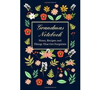 Grandmas Notebook - Notes, Recipes and Things That Get Forgotten: Great Gift - Even If You're Not Grandma!
