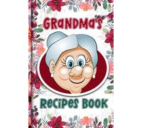 Grandma's Recipes Book: Personal Blank Cookbook to Write In Your Own Recipes - Empty Cooking Notebook - 6x9 inches, Space for 117 Recipes