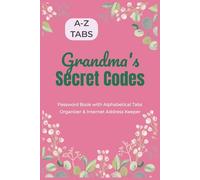 Grandma's Secret Codes: Password Book with Alphabetical Tabs | Organizer & Internet Address Keeper | 6"x9", 106 pages...Gift for Seniors, Grandparents & Mothers