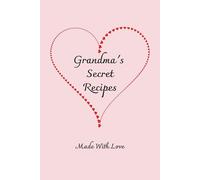 Grandma's Secret Recipes - Made With Love: Record Your Family's Treasured Recipes for Future Generations, Paperback 6" x 9", 100 pages, Plenty of Space for Writing More Detailed Recipes