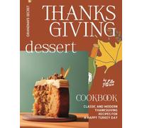 Grandma's Secret Thanksgiving Dessert Cookbook: Classic and Modern Thanksgiving Recipes for a Happy Turkey Day