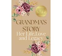 Grandma's Story: The Heart of Our Family: Grandma’s Life, Love, and Legacy - An Heirloom Journal