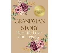 Grandma's Story: The Heart of Our Family: Grandma’s Life, Love, and Legacy - An Heirloom Journal