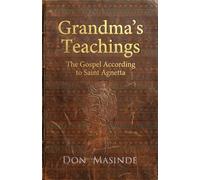 Grandma's Teachings: The Gospel According to Saint Agnetta