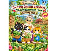 Grandma's Thai Cats Adventures: Book 15: The Three Cats and Grandma's Thai Watermelon Farm