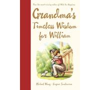 Grandma's Timeless Wisdom for William: A Personalized Grandma Book for William - a Heartfelt Keepsake Gift of Love, Wisdom, and Encouragement for His ... (The Unconditional Love for William Series)