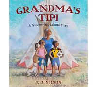 Grandma's Tipi: A Present-Day Lakota Story