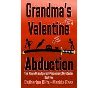 Grandma's Valentine Abduction: 2 (The Ninja Grandparent Placement Mysteries)