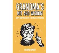 Grandma's Wit and Wisdom: Quips and Quotes for the Greatest Grannies