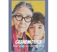 Grandmother Adult Grayscale Coloring Book: 50 images honoring the many roles a grandmother plays, Designed for Relaxation.