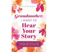 Grandmother, I Want to Hear Your Story (Expanded Edition) : A Grandmother's Guided Journal to Share Her Life & Her Love