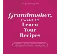 Grandmother, I Want to Learn Your Recipes: A Keepsake Memory Book to Gather and Preserve Your Favorite Family Recipes (The Hear Your Story Books)
