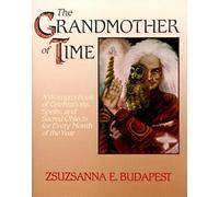 Grandmother of Time: A Woman's Book of Celebrations, Spells, and Sacred Objects for Every Month of the Year