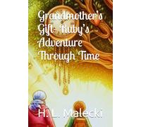 Grandmother’s Gift- Ruby’s Adventure Through Time: 1 (The Storykeeper)