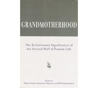 Grandmotherhood: The Evolutionary Significance of the Second Half of Female Life