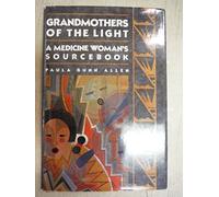 Grandmothers of the Light: A Medicine Woman's Sourcebook