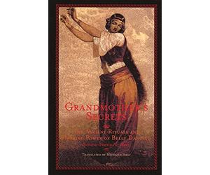 Grandmother's Secrets: The Ancient Rituals and Healing Power of Belly Dancing